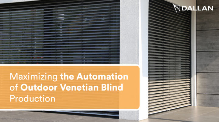 Maximizing the Automation of Outdoor Venetian Blind Production