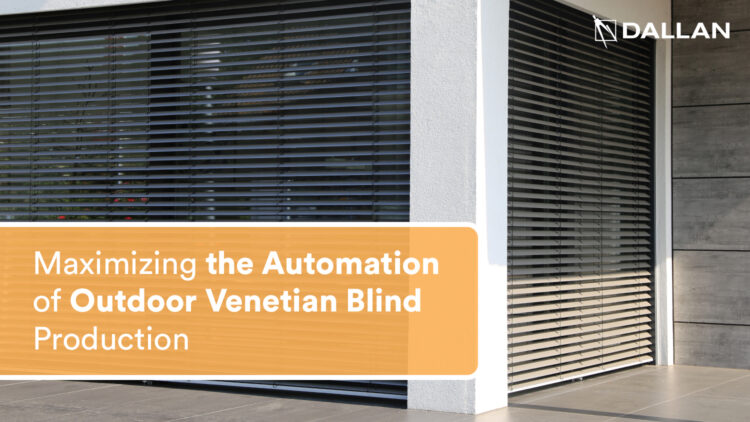 Maximizing the Automation of Outdoor Venetian Blind Production