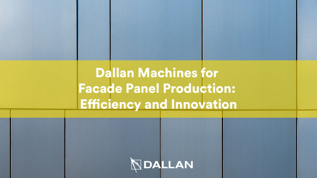 Dallan Machines for Facade Panel Production